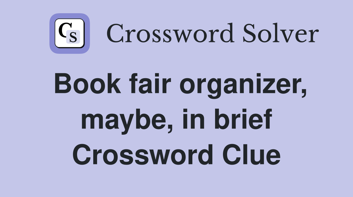 Book fair organizer, maybe, in brief Crossword Clue