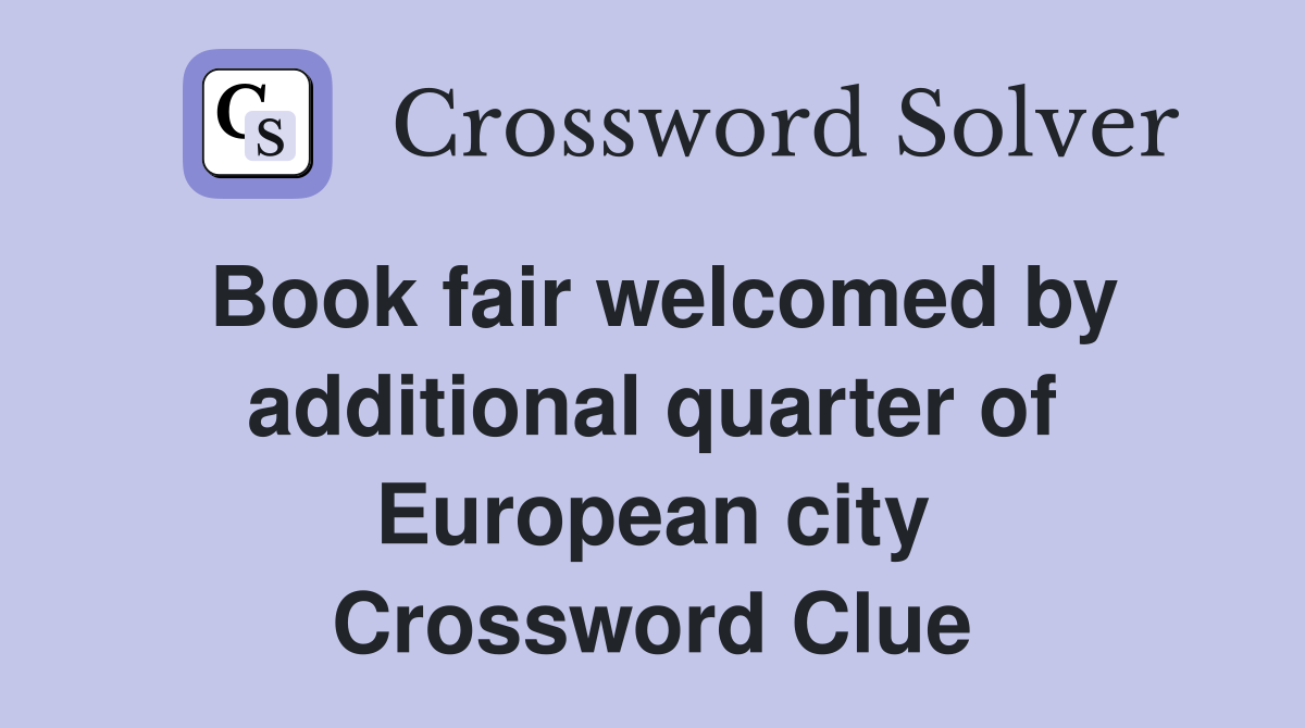 Book fair welcomed by additional quarter of European city Crossword Clue