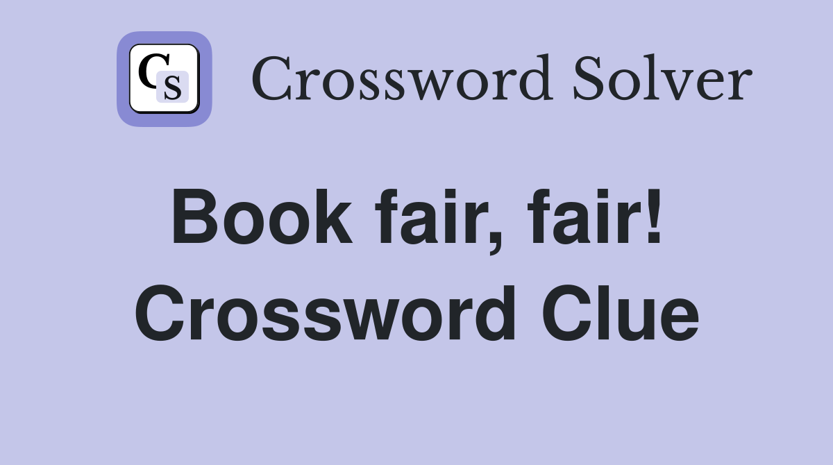 Book fair, fair!  Crossword Clue