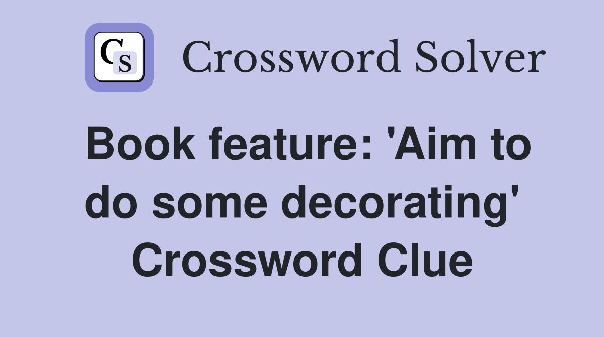 Book feature: 'Aim to do some decorating' Crossword Clue