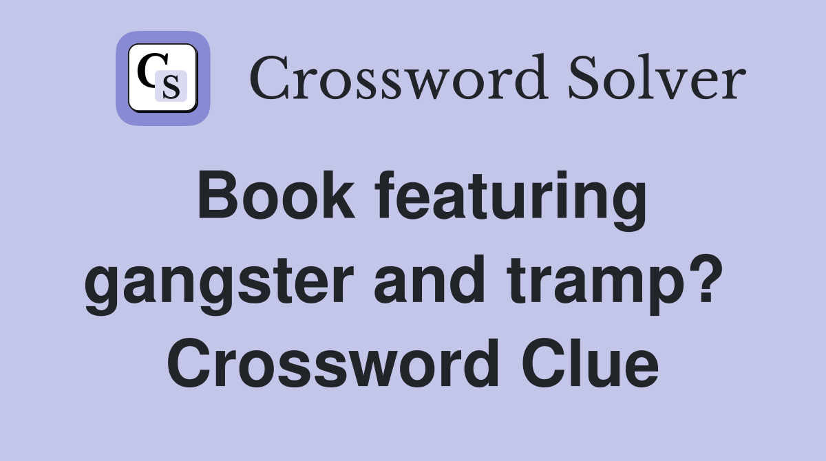 Book featuring gangster and tramp?  Crossword Clue