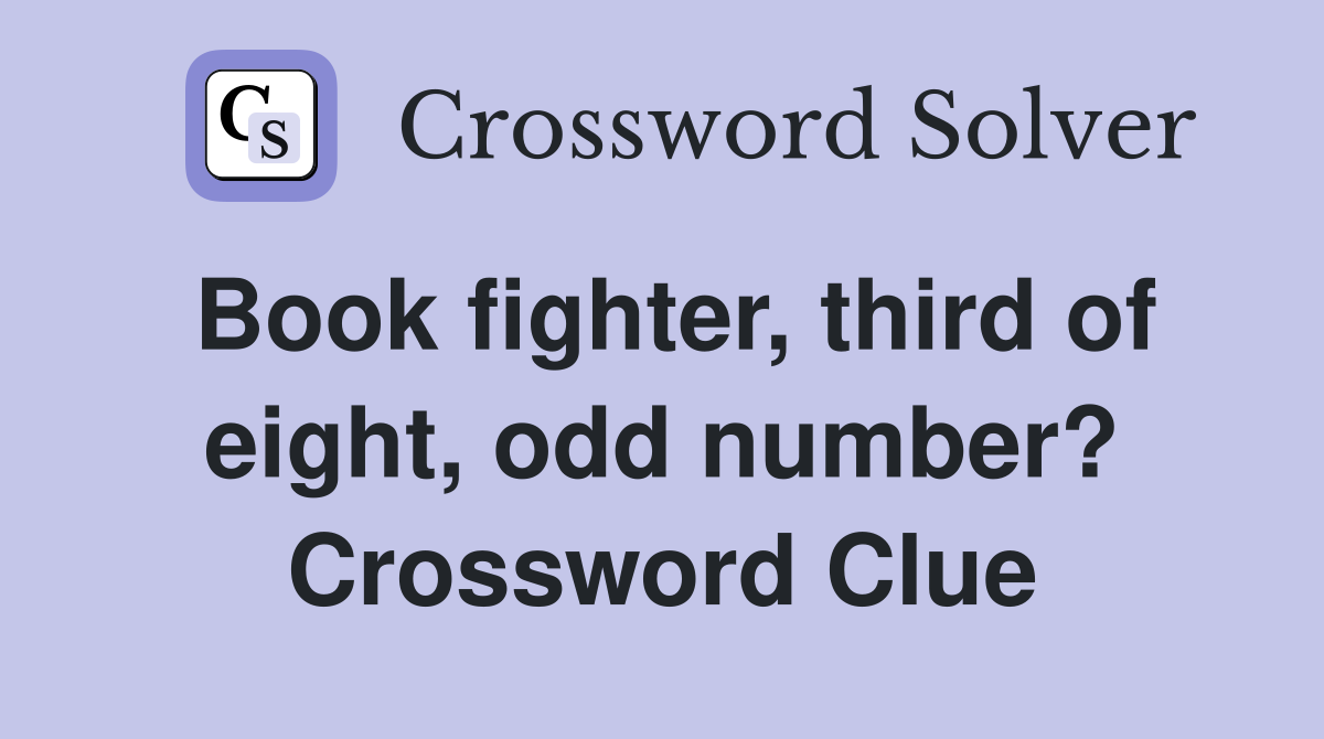 Book fighter, third of eight, odd number? Crossword Clue