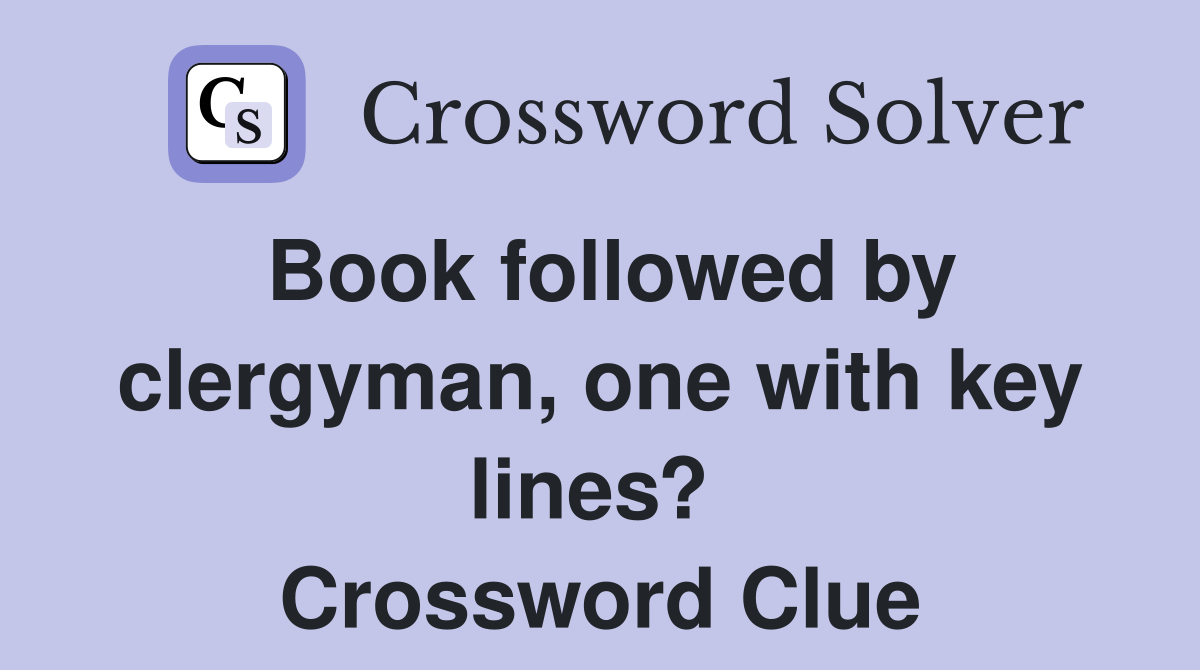 Book followed by clergyman, one with key lines?  Crossword Clue
