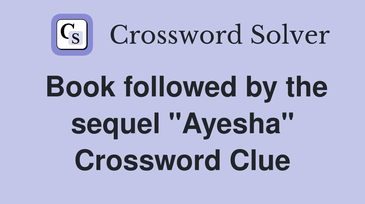 Book followed by the sequel "Ayesha" Crossword Clue