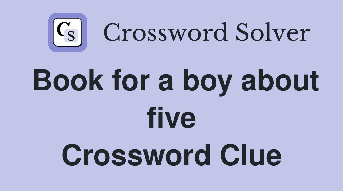 Book for a boy about five Crossword Clue