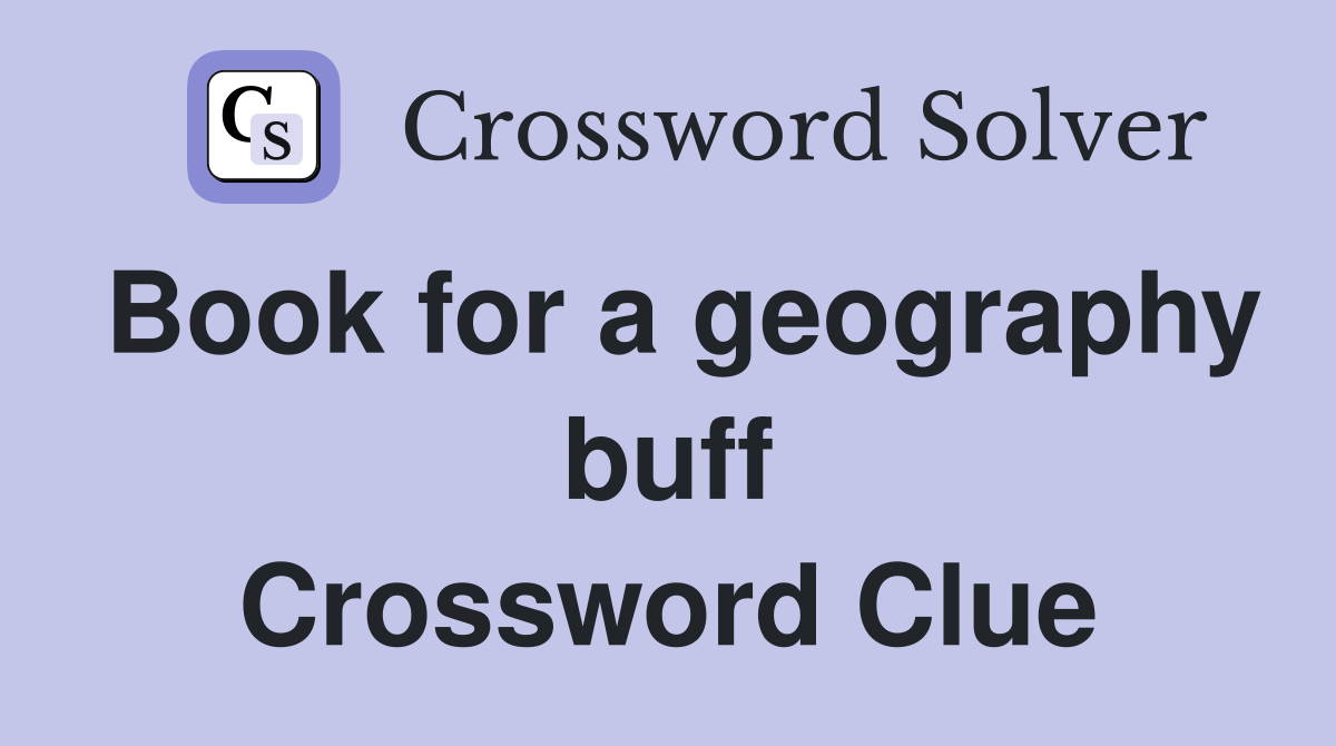 Book for a geography buff Crossword Clue