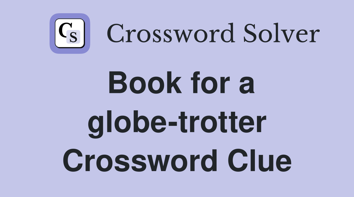 Book for a globe-trotter Crossword Clue