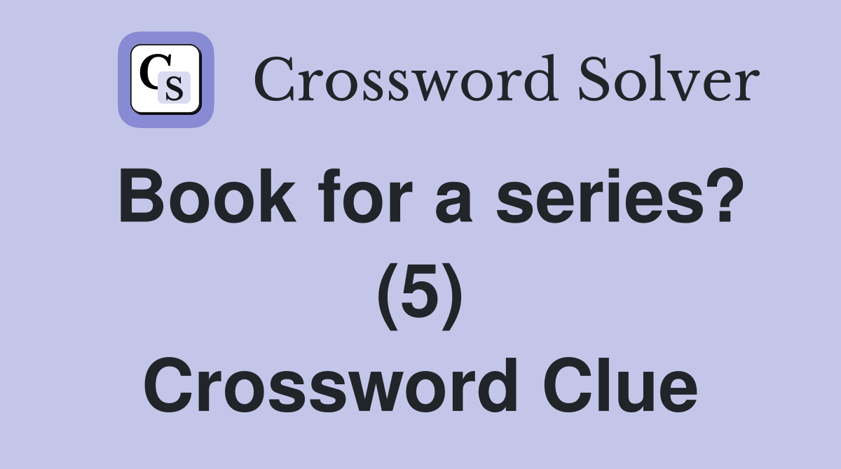 Book for a series? (5) Crossword Clue