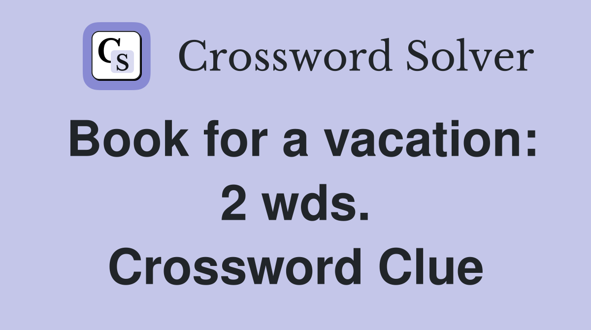 Book for a vacation: 2 wds. Crossword Clue