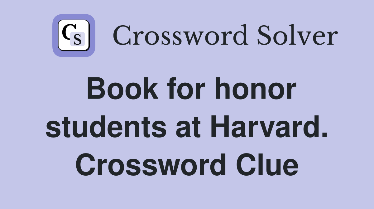 Book for honor students at Harvard. Crossword Clue