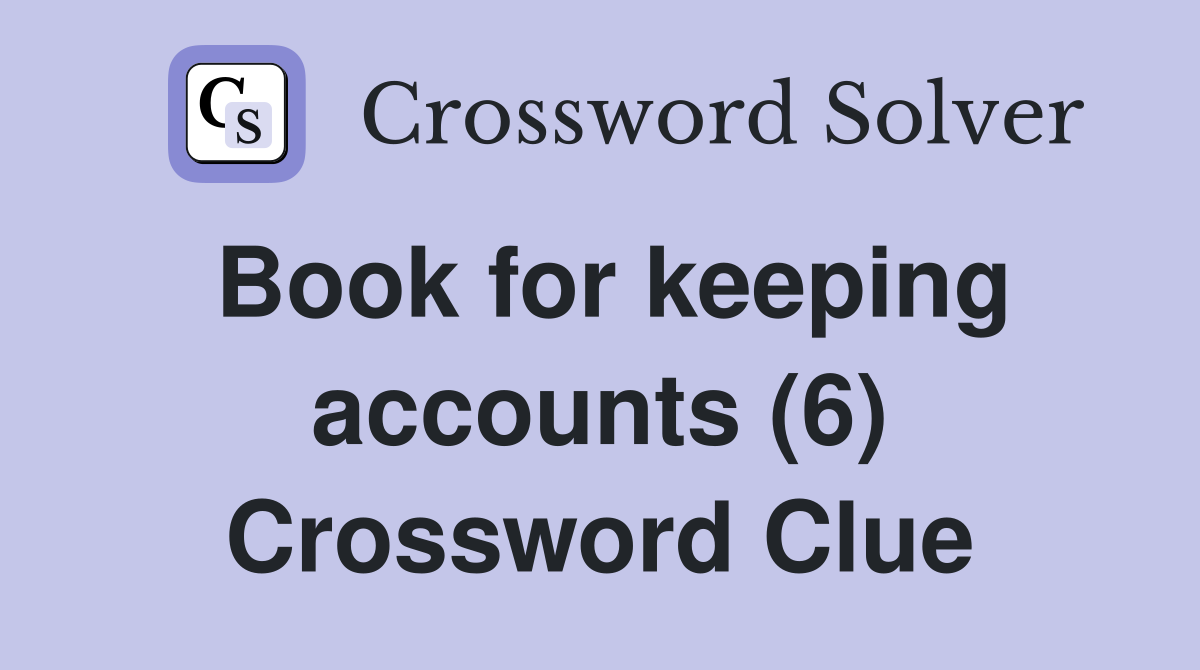 Book for keeping accounts (6) Crossword Clue