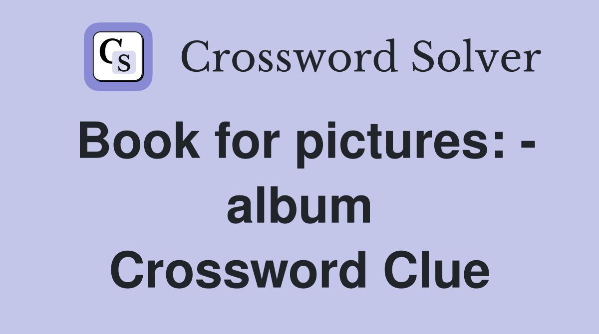 Book for pictures: - album Crossword Clue