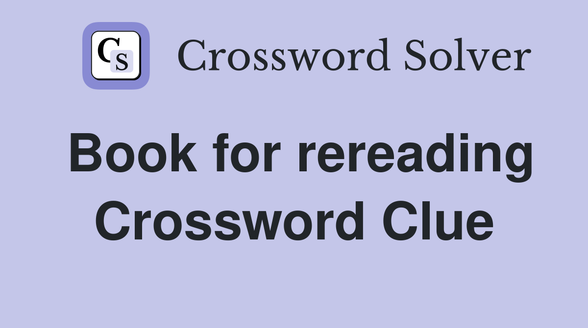 Book for rereading Crossword Clue