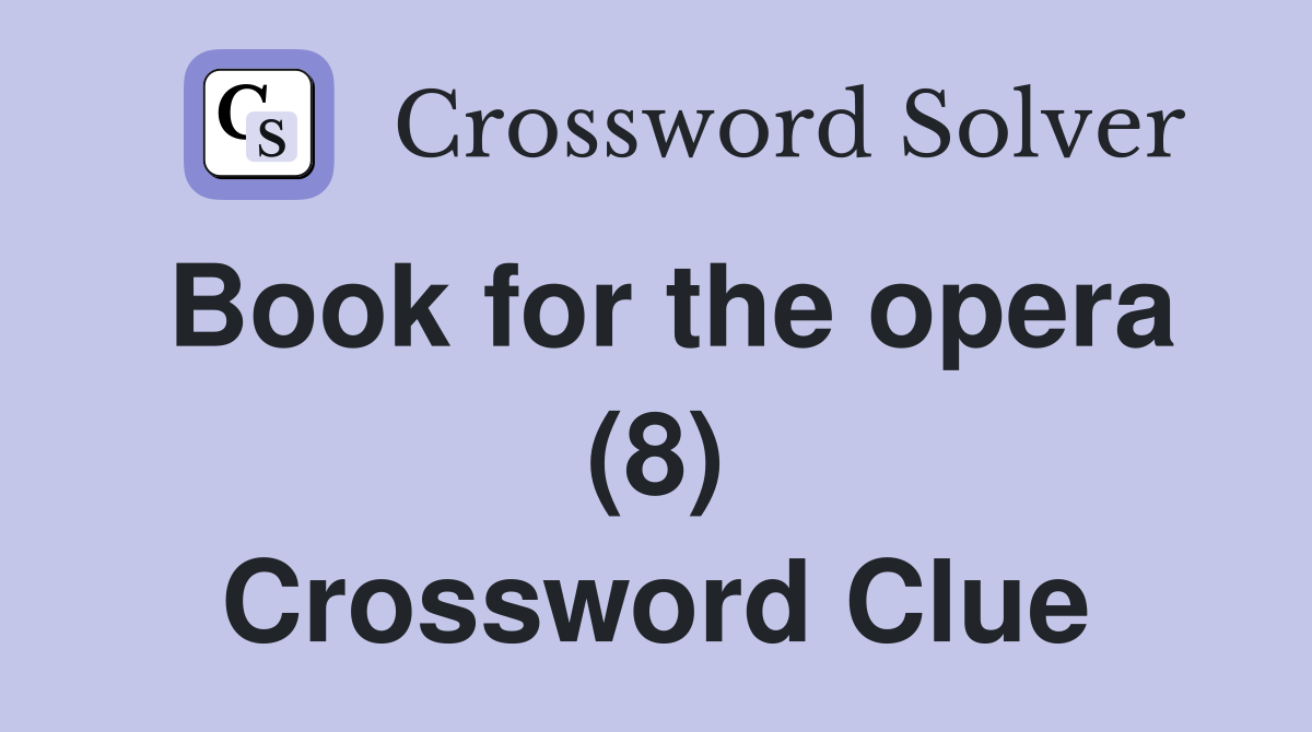 Book for the opera (8) Crossword Clue
