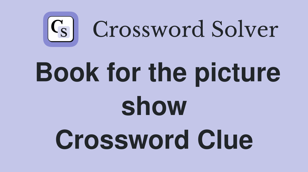 Book for the picture show Crossword Clue