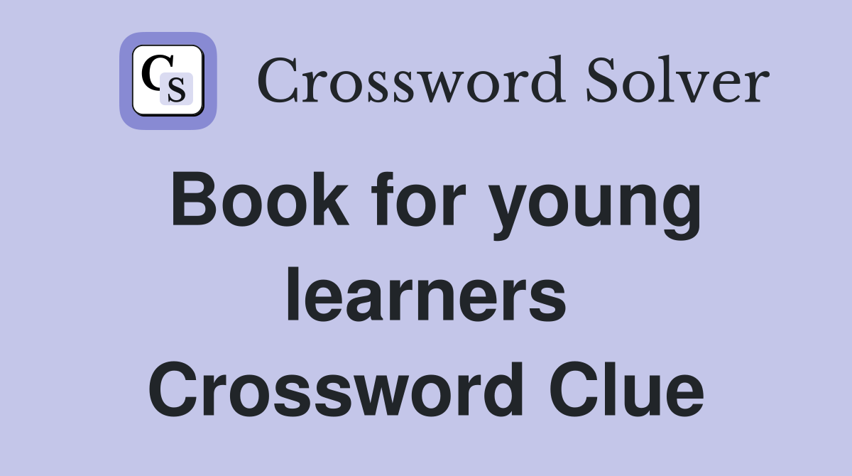 Book for young learners Crossword Clue