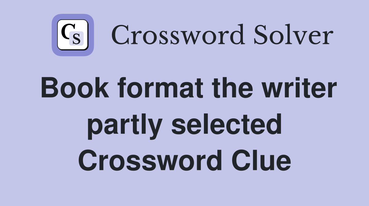 Book format the writer partly selected Crossword Clue
