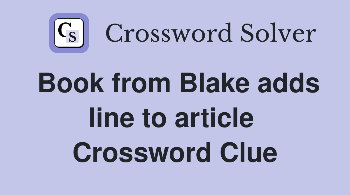 Book from Blake adds line to article  Crossword Clue