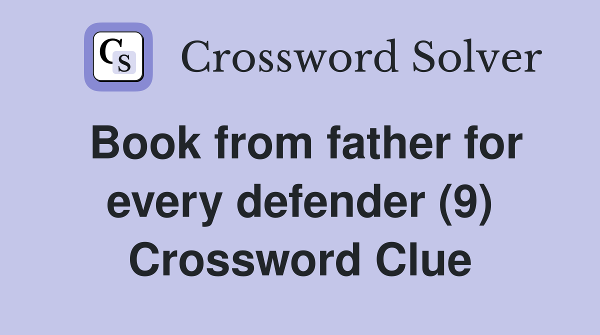 Book from father for every defender (9) Crossword Clue