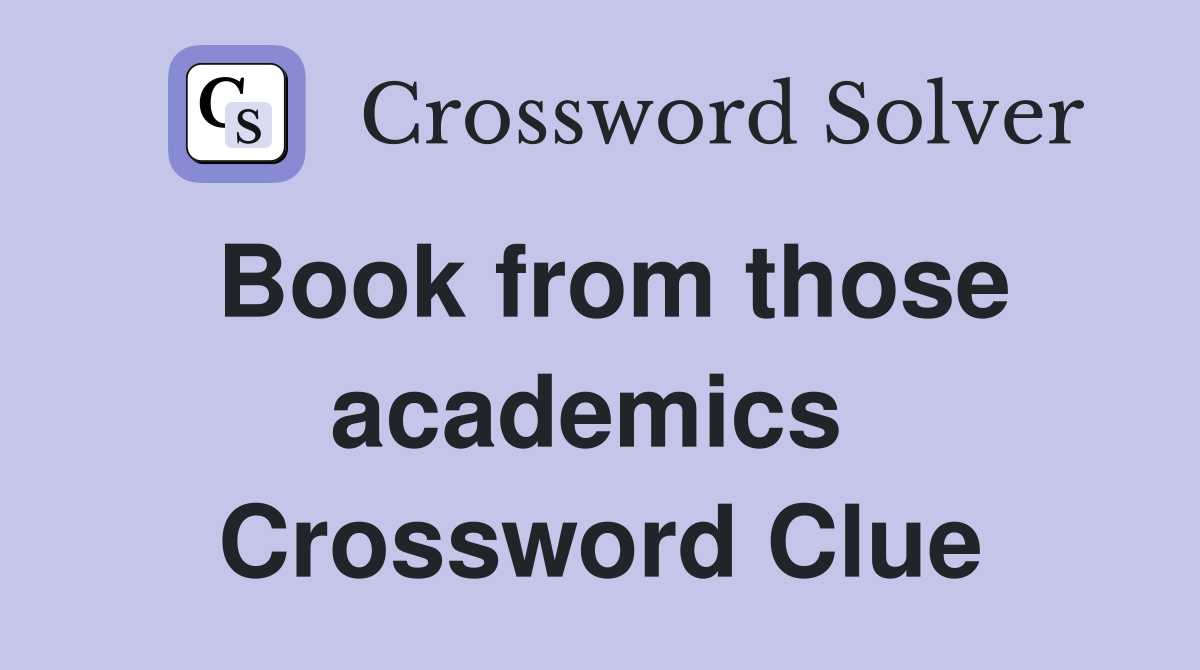 Book from those academics  Crossword Clue