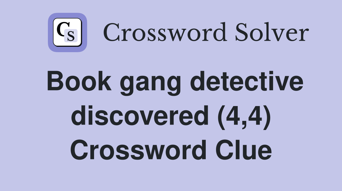 Book gang detective discovered (4,4) Crossword Clue