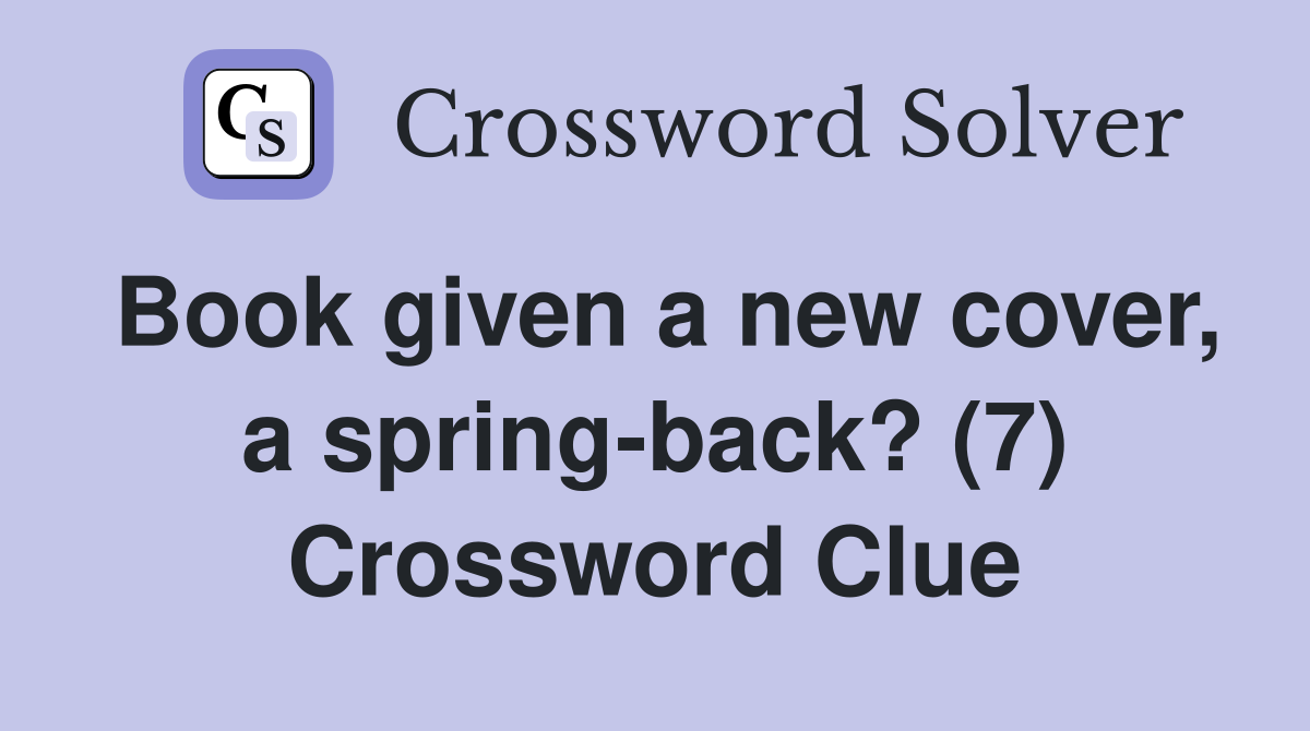 Book given a new cover, a spring-back? (7) Crossword Clue