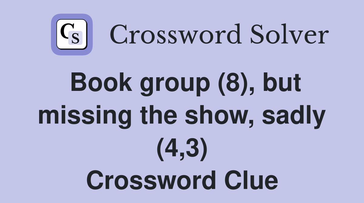 Book group (8), but missing the show, sadly (4,3) Crossword Clue