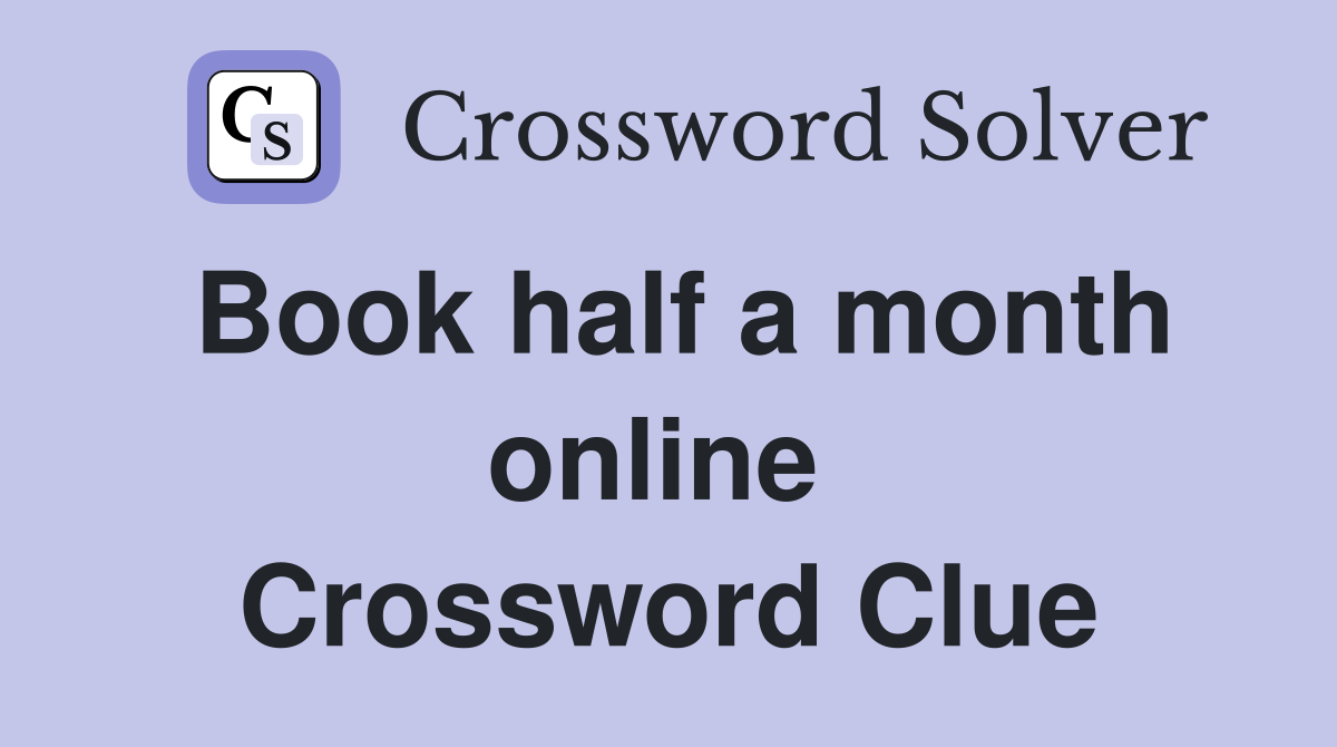 Book half a month online  Crossword Clue