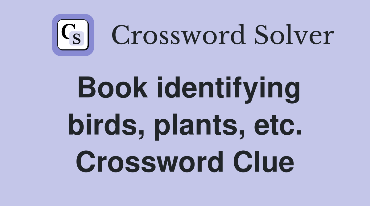Book identifying birds, plants, etc. Crossword Clue
