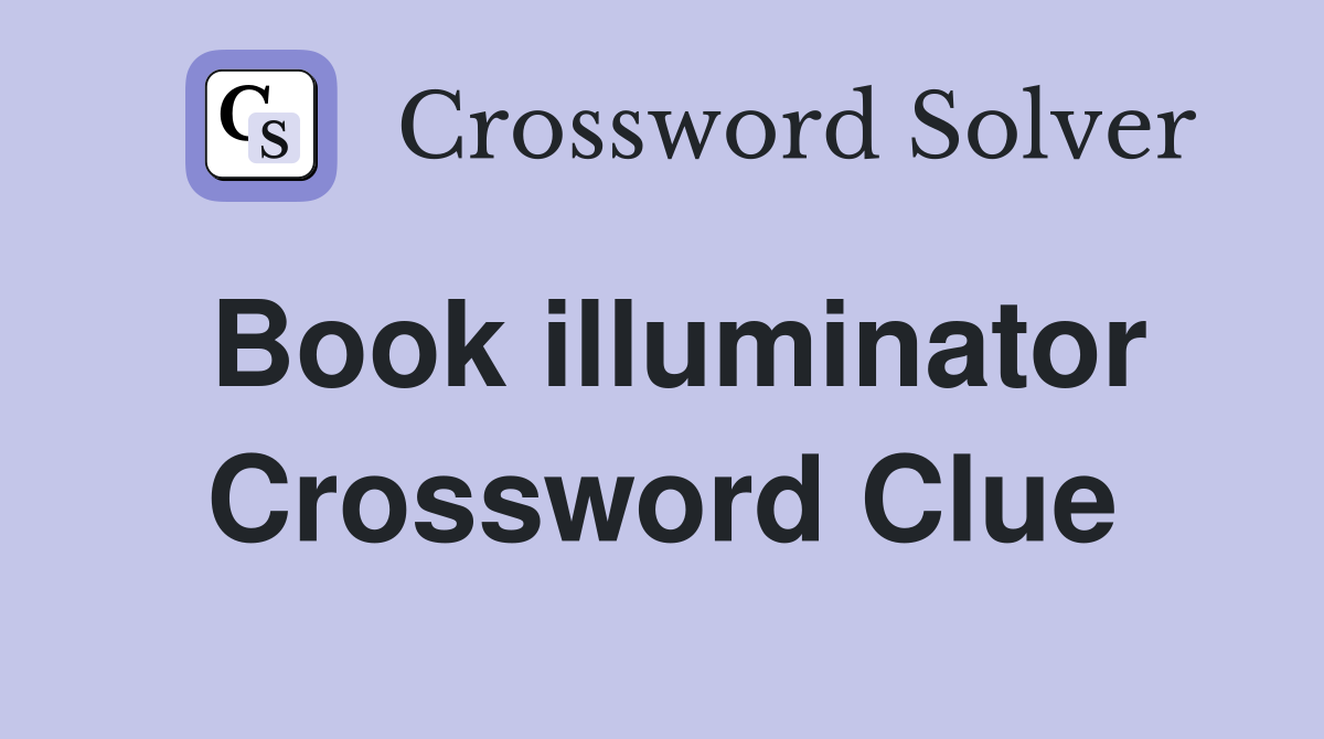 Book illuminator Crossword Clue