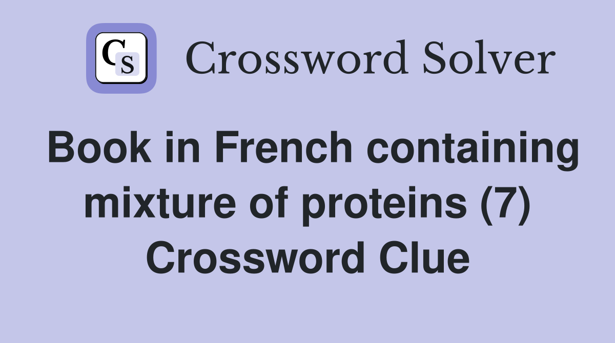 Book in French containing mixture of proteins (7) Crossword Clue