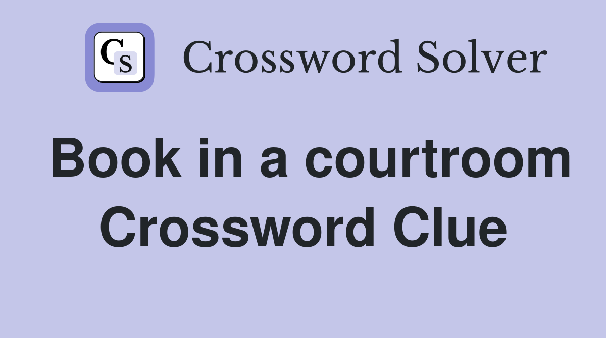 Book in a courtroom Crossword Clue