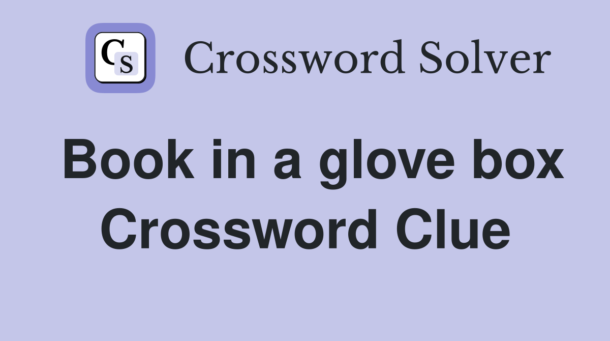 Book in a glove box Crossword Clue