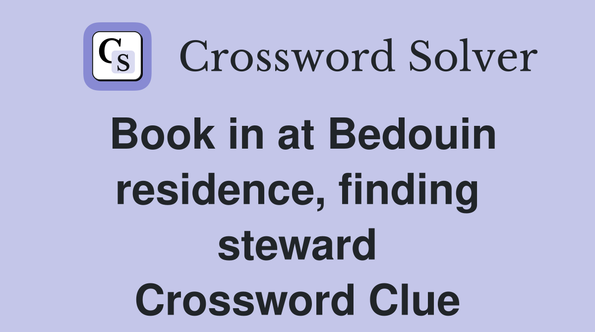 Book in at Bedouin residence, finding steward Crossword Clue