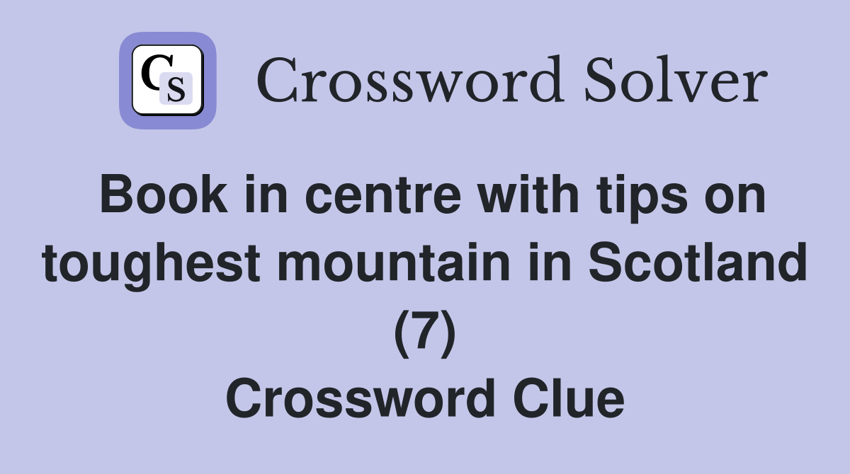 Book in centre with tips on toughest mountain in Scotland (7) Crossword Clue