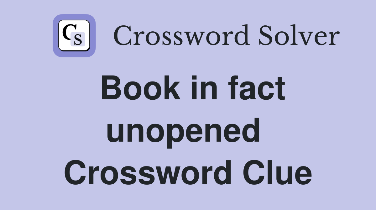 Book in fact unopened  Crossword Clue