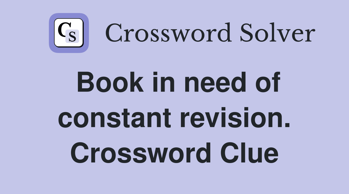Book in need of constant revision. Crossword Clue