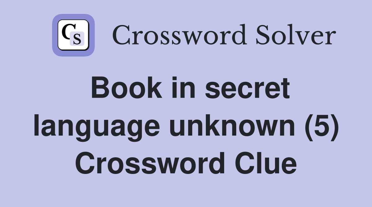 Book in secret language unknown (5) Crossword Clue