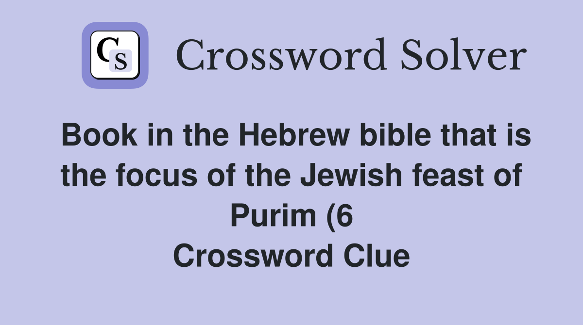 Book in the Hebrew bible that is the focus of the Jewish feast of Purim Book in the Hebrew bible that is the focus of the Jewish feast of Purim