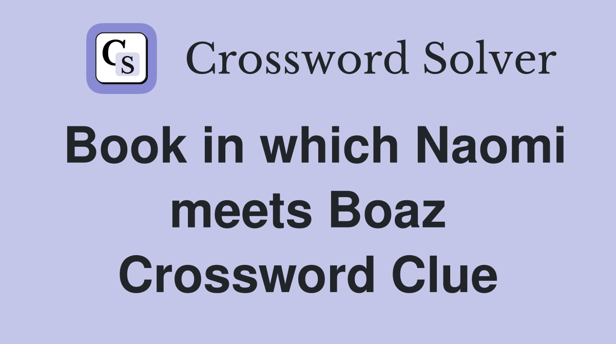 Book in which Naomi meets Boaz Crossword Clue