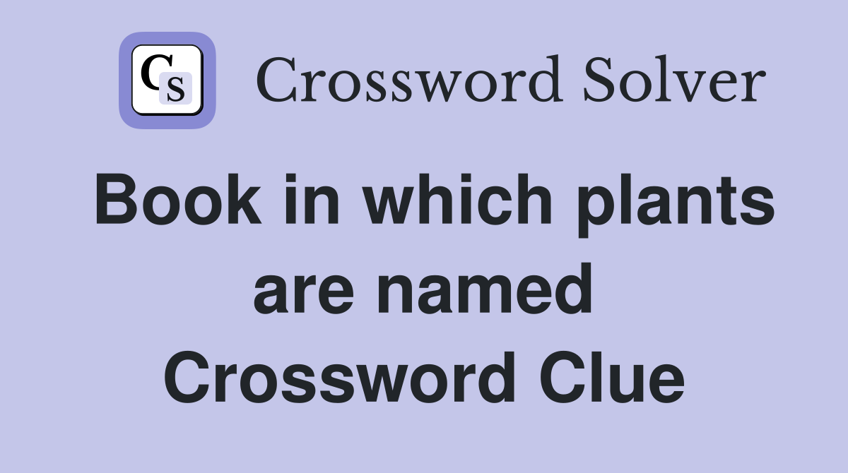 Book in which plants are named Crossword Clue