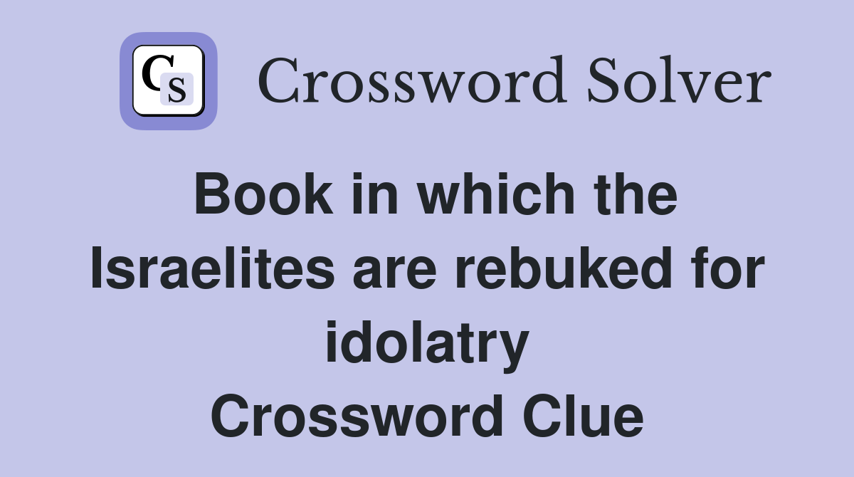 Book in which the Israelites are rebuked for idolatry Crossword Clue