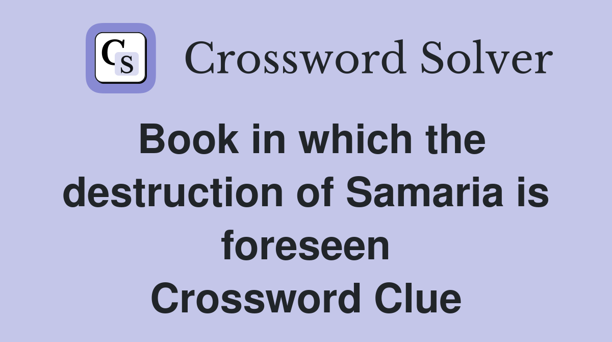 Book in which the destruction of Samaria is foreseen Crossword Clue