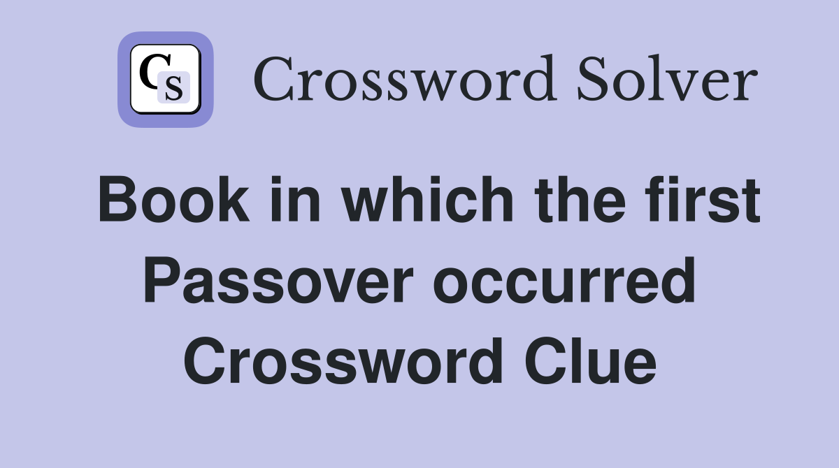 Book in which the first Passover occurred Crossword Clue