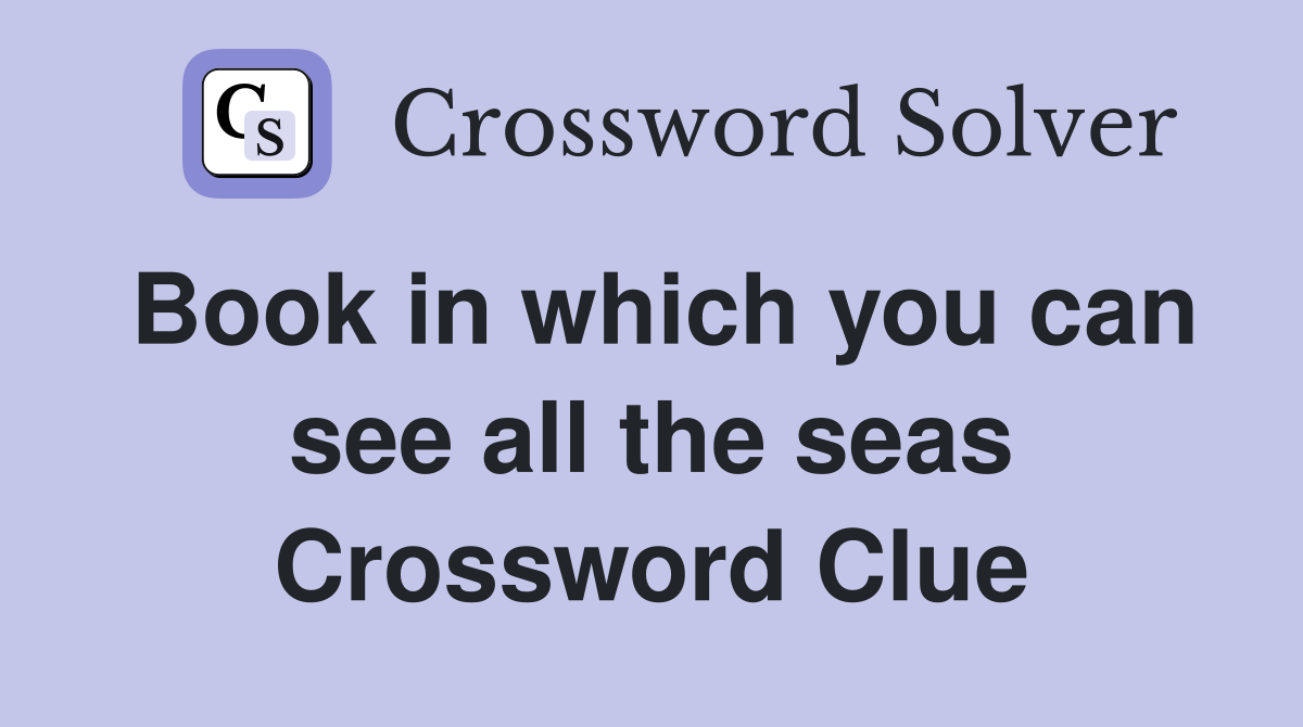 Book in which you can see all the seas Crossword Clue