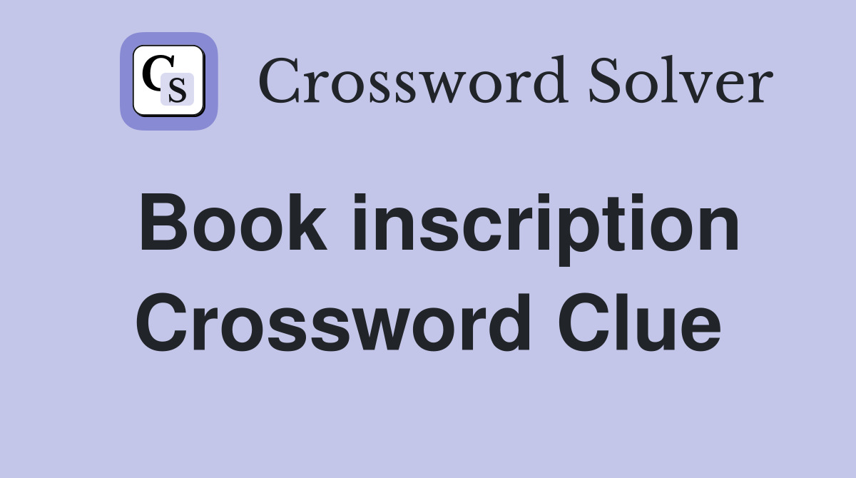 Book inscription Crossword Clue