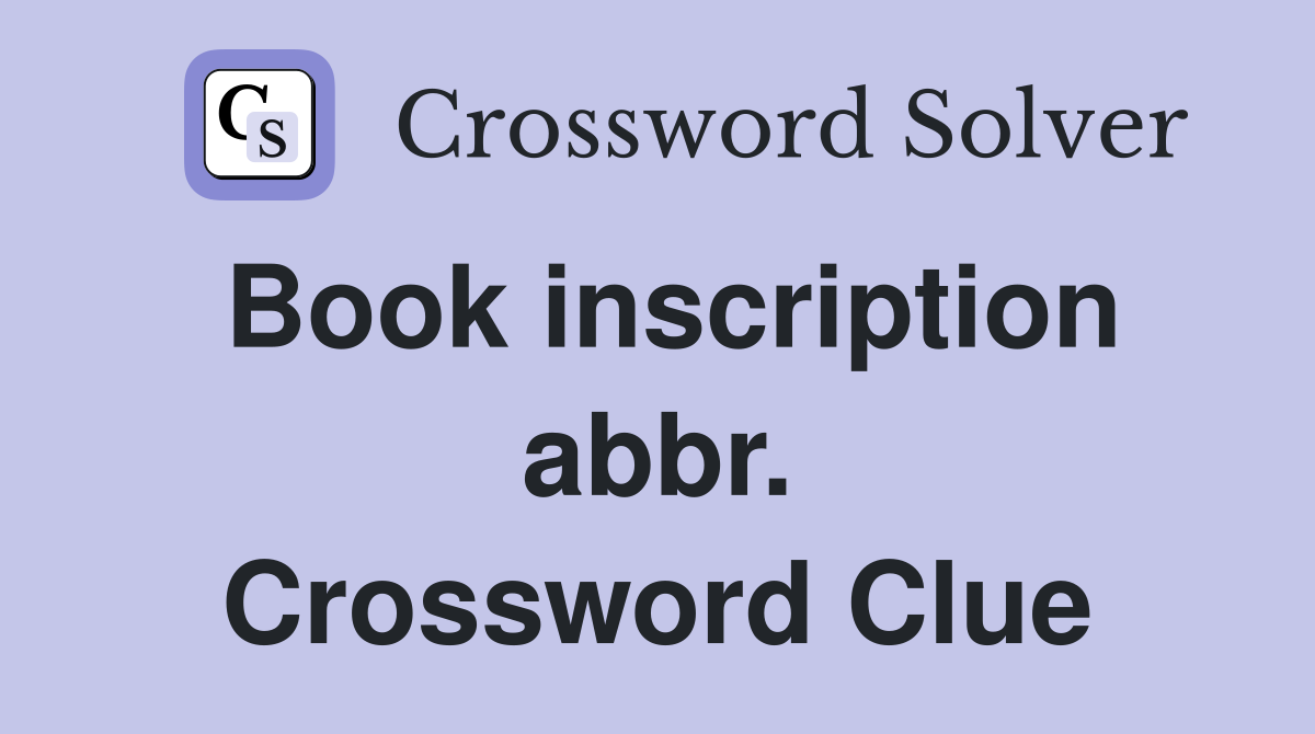 Book inscription abbr. Crossword Clue