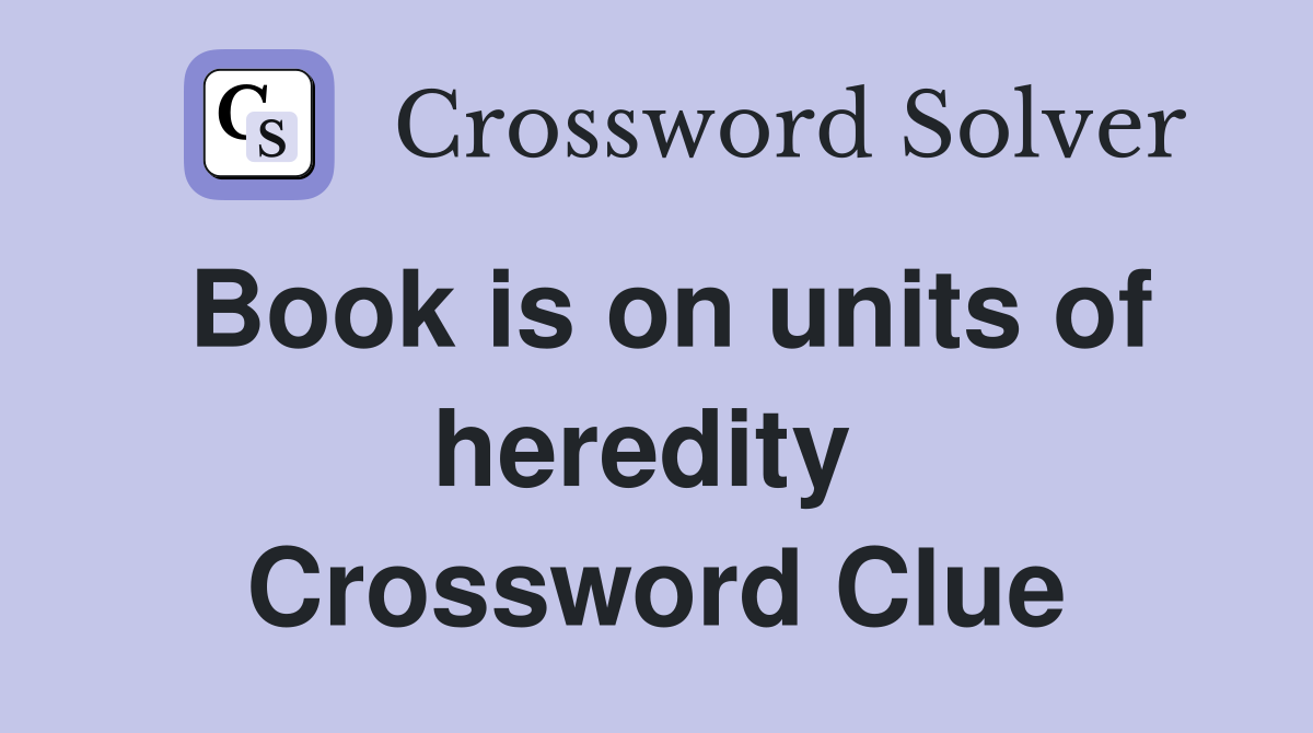 Book is on units of heredity  Crossword Clue