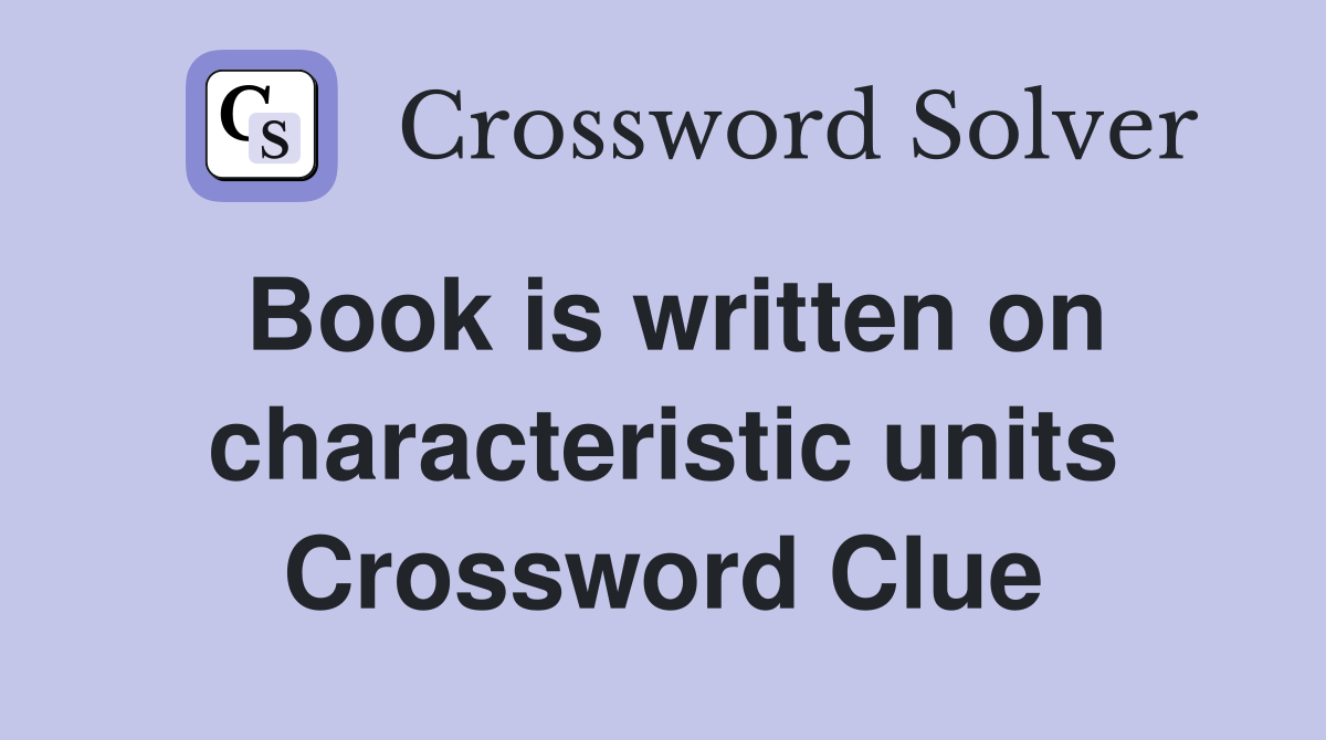 Book is written on characteristic units Crossword Clue