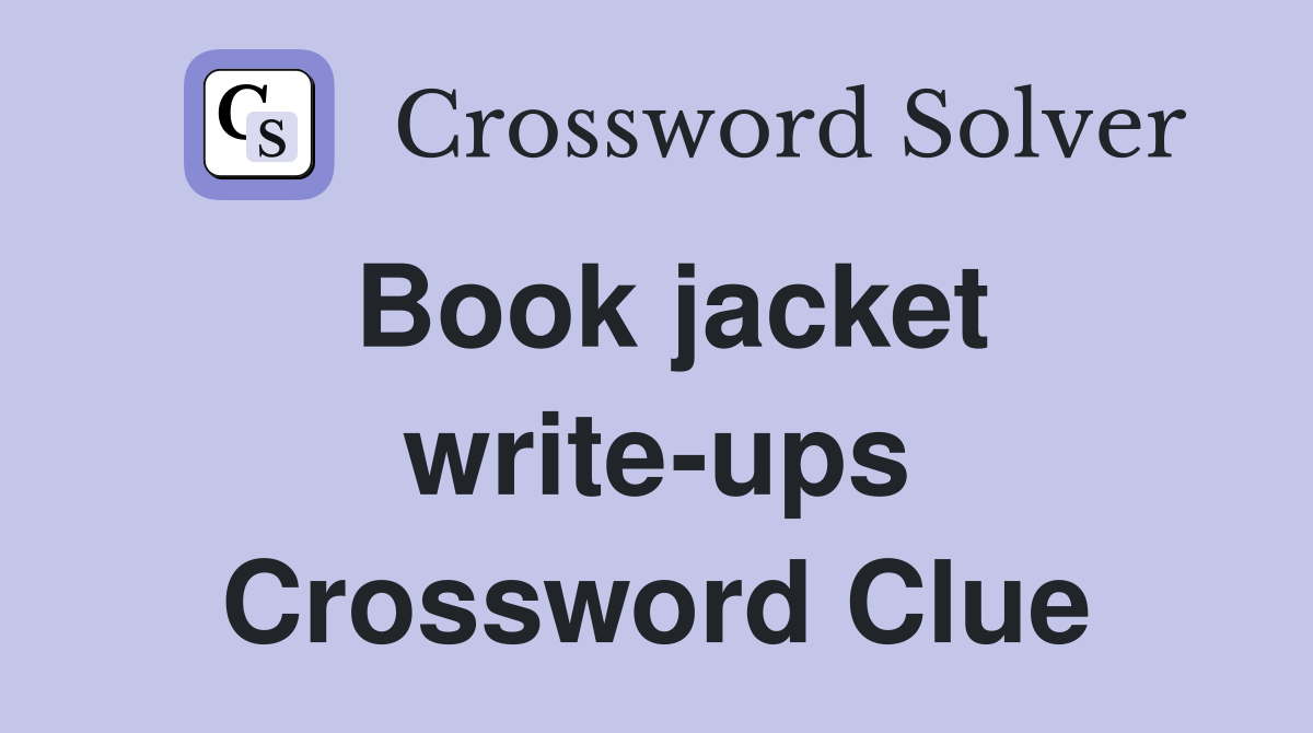 Book jacket write-ups Crossword Clue
